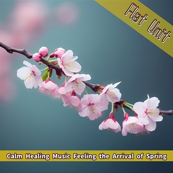 Calm Healing Music Feeling the Arrival of Spring - Flat Unit