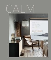 Calm: Interiors to Nurture, Relax and Restore Sally Denning