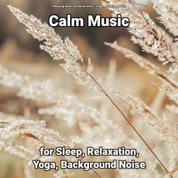Calm Music for Sleep, Relaxation, Yoga, Background Noise - Yoga, Relaxing Music, Relaxing Music by Darius Alire