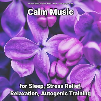 Calm Music for Sleep, Stress Relief, Relaxation, Autogenic Training - Yoga, Relaxing Music by Finjus Yanez, Relaxing Spa Music