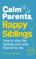 Calm Parents, Happy Siblings - Markham Laura