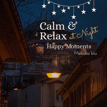 Calm & Relax at Night - Happy Moments - Melodia blu