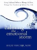 Calming the Emotional Storm: Using Dialectical Behavior Therapy Skills to Manage Your Emotions and Balance Your Life - Dijk Sheri