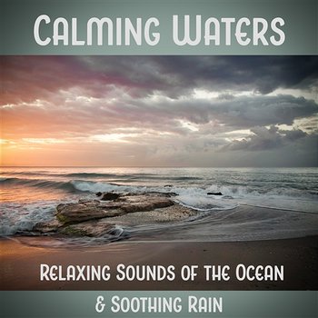 Calming Waters: Relaxing Sounds of the Ocean & Soothing Rain, Healing Power of Nature Sounds for Sleep and Relaxation - Calming Water Consort