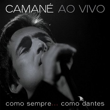 Camané Ao Vivo: Como Sempre...Como Dantes - Camané