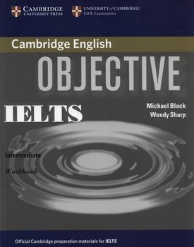 Cambridge English. Objective. IELTS. Intermediate. Workbook - Black Michael, Sharp Wendy