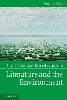 Cambridge Introduction to Literature and the Environment - Clark Timothy