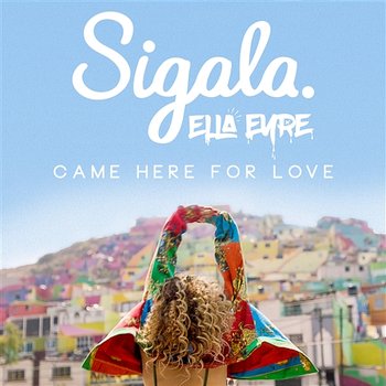 Came Here for Love - Sigala & Ella Eyre