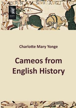 Cameos from English History - Yonge Charlotte Mary