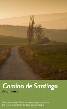 Camino de Santiago: The ancient Way of Saint James pilgrimage route from the French Pyrenees to Sant - Sergi Ramis