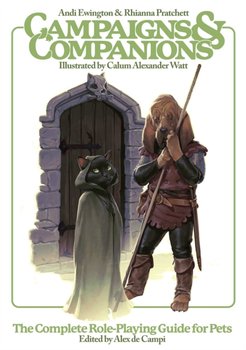 Campaigns & Companions. The Complete Role-Playing Guide for Pets - Andi Ewington, Rhianna Pratchett