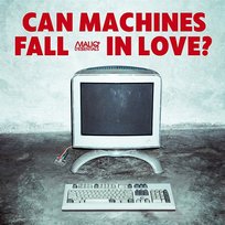 CAN MACHINES FALL IN LOVE? Maliq & d'Essentials