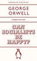 Can Socialists be Happy? Orwell George