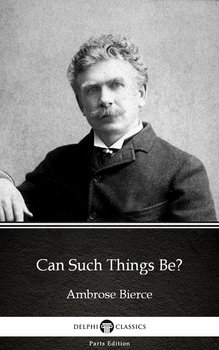 Can Such Things Be? by Ambrose Bierce  - Bierce Ambrose