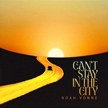 Can't Stay In The City - Noah Vonne