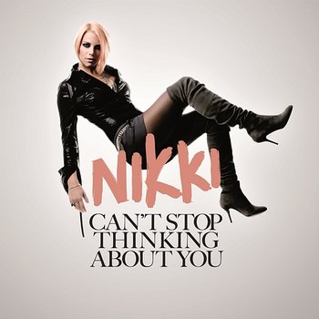 Can't Stop Thinking About You - Nikki
