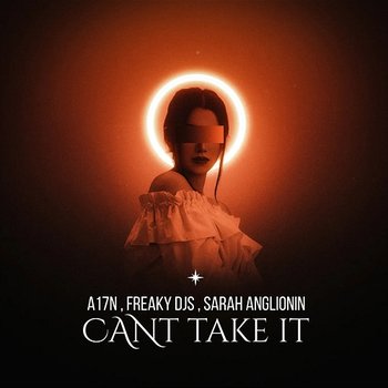 Can't Take It - A17N, Freaky DJs & Sarah Anglionin