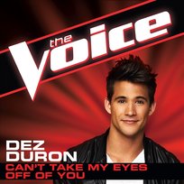 Can’t Take My Eyes Off Of You Dez Duron