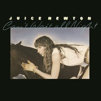 Can't Wait All Night Juice Newton
