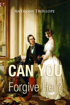 Can You Forgive Her? - Trollope Anthony