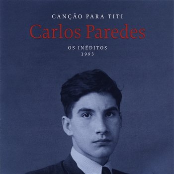 Canção Para Titi [Os Inéditos - 1993] - Carlos Paredes