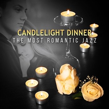 Candlelight Dinner: The Most Romantic Jazz, Soft Instrumental Music, Love Songs for Romantic Evening & Dinner for Two - Romantic Evening Jazz Club
