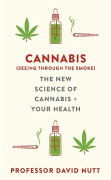 Cannabis (seeing through the smoke): The New Science of Cannabis and Your Health - Professor David Nutt