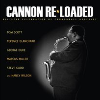 Cannon Re-Loaded: An All-Star Celebration Of Cannonball Adderley Marcus Miller, Dave Carpenter, Larry Goldings, Tom Scott feat. Terence Blanchard, George Duke, Steve Gadd