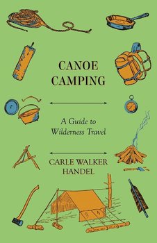 Canoe Camping - A Guide to Wilderness Travel - Handel Carle Walker