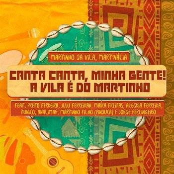 Canta Canta, Minha Gente! A Vila é de Martinho - Martinho Da Vila, Mart'nália feat. Preto Ferreira, Juju Ferreirah, Maíra Freitas, Alegria Ferreira, Tunico Da Vila, Analimar Ventapane, Martinho Filho (Pinduca), Jorge Perlingeiro