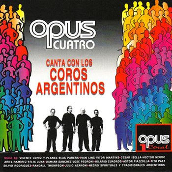 Canta Con los Coros Argentinos - Opus Cuatro