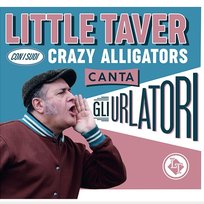 Canta gli urlatori His Crazy Alligators, Little Taver