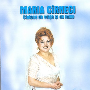 Cântece de viață și de lume - Maria Cîrneci