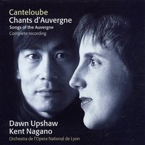 Canteloube : Chants d'Auvergne [Complete] Kent Nagano & Orchestre de l'Opéra de Lyon, Dawn Upshaw