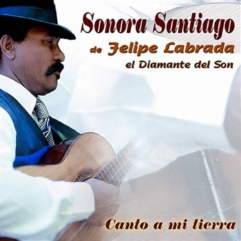 Canto a Mi Tierra (Remasterizado) - Sonora Santiago de Felipe Labrada