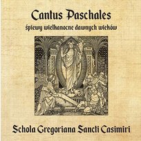 Cantus Paschales - śpiewy wielkanocne dawnych wieków Schola Gregoriana Sancti Casimiri
