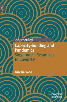 Capacity-building and Pandemics: Singapores Response to Covid-19 - Jun Jie Woo