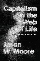 Capitalism in the Web of Life - Moore Jason W.