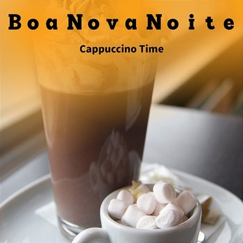 Cappuccino Time - Boa Nova Noite