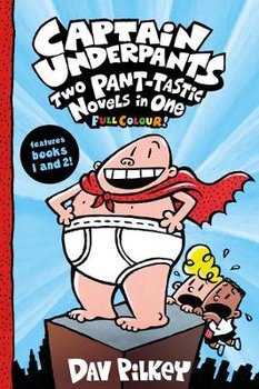 Captain Underpants: Two Pant-tastic Novels in One (Full Colour!) - Pilkey Dav