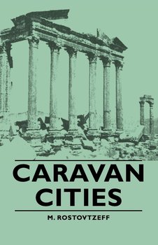 Caravan Cities - Rostovtzeff M.