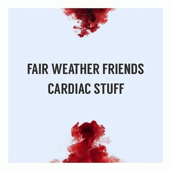 Cardiac Stuff - Fair Weather Friends