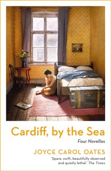 Cardiff, by the Sea - Oates Joyce Carol