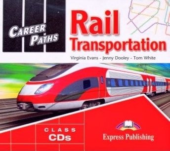 Career Paths: Rail Transportation. Class Audio CD - Evans Virginia, Dooley Jenny, White Tom
