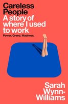 Careless People: A story of where I used to work Power. Greed. Madness. Sarah Wynn-Williams