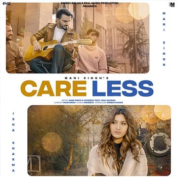 Careless ( ) - Mani Singh & Homeboy feat. Isha Sharma