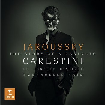 Carestini: A Castrato's Story - Philippe Jaroussky, Emmanuelle Haïm, Le Choeur d'Astrée