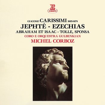 Carissimi: Jephté, Ezechias, Abraham et Isaac & Tolle, sponsa - Michel Corboz, Orquestra Gulbenkian & Coro Gulbenkian