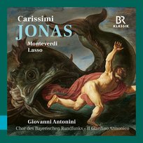 Carissimi: Jonas Antonini Giovanni, Chor des Bayerischen Rundfunks, Il Giardino Armonico