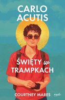 Carlo Acutis. Święty w trampkach Courtney Mares